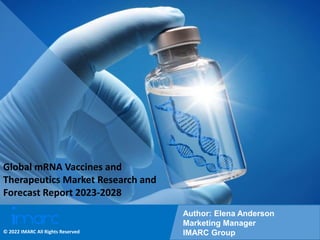 Copyright © IMARC Service Pvt Ltd. All Rights Reserved
Global mRNA Vaccines and
Therapeutics Market Research and
Forecast Report 2023-2028
Author: Elena Anderson
Marketing Manager
IMARC Group
© 2022 IMARC All Rights Reserved
 