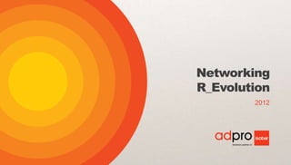 Networking
R_Evolution
        2012
 