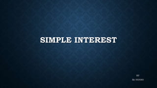 SIMPLE INTEREST
BY
Mr NONSO
 