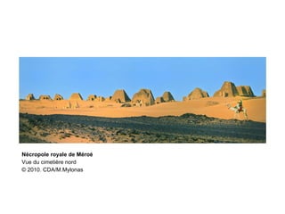 Nécropole royale de Méroé Vue du cimetière nord © 2010. CDA/M.Mylonas 