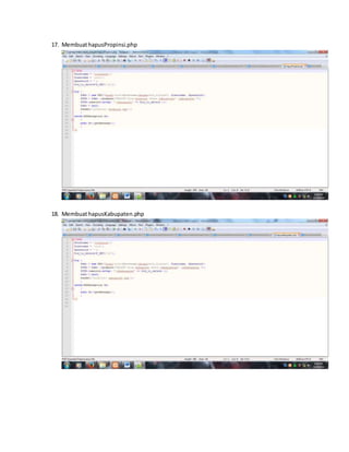17. Membuat hapusPropinsi.php 
18. Membuat hapusKabupaten.php 
 