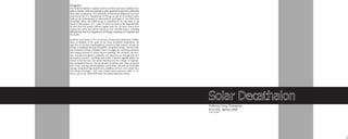 Program:
The Solar Decathlon is a global contest in which university students com-
pete to design, build and operate a solar-powered house more efficiently
than other competitors. The University of Wisconsin Milwaukee has been
selected by the U.S. Department of Energy as one of 20 student teams
from an international pool of universities to participate in the 2009 Solar
Decathlon. When the UWM House is completed in the fall 2009, it will
travel to Washington, D.C., where it will be erected on the National Mall.
At that time the project will be judged with the 19 other teams from
around the world, and will be viewed by over 150,000 visitors, including
officials from the U.S. Department of Energy, members of Congress, and
the public.

Students and faculty at the University of Wisconsin Milwuakee (UWM),
have, in addition to the goals of the Solar Decathlon competition, the
objective to develop interdisciplinary processes that reduces energy de-
mands in buildings through thoughtful, integrated design, thereby mak-
ing renewable energy a feasible choice to supply the remaining demand,
and leading towards a carbon neutral building. The analysis, construc-
tion, and post-occupancy evaluation are viewed as an integral part of a
developing research, teaching, and public outreach agenda within the
School of Architecture and Urban Planning and the College of Engineer-
ing and Applied Science. During the past academic year, these programs
have been evolving interdisciplinary connections, focused on renewable
energy, integrated high performance building systems, and carbon neu-
tral design strategies. Visit http://www4.uwm.edu/uwm_sd09 to im-
merse you in the UWM 2009 Solar Decathlon Meltwater house.




                                                                              Solar Decathalon
                                                                              Professor Greg Thompson
                                                                              Arch 825, Spring 2008
                                                                              Team project




                                                                                                        35
 