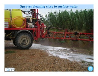 Sprayer cleaning close to surface water




                                      www.topps-life.org
                                 12
 