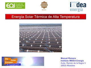 Slide 1
Manuel Romero
Instituto IMDEA Energía
Avda. Ramón de la Sagra 3
28935 Móstoles
Energía Solar Térmica de Alta Temperatura
 
