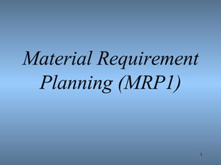 Material Requirement Planning (MRP1) 