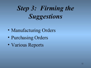 Step 3:  Firming the Suggestions Manufacturing Orders Purchasing Orders Various Reports 