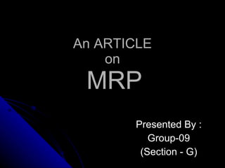 An ARTICLE  on    MRP Presented By : Group-09 (Section - G) 