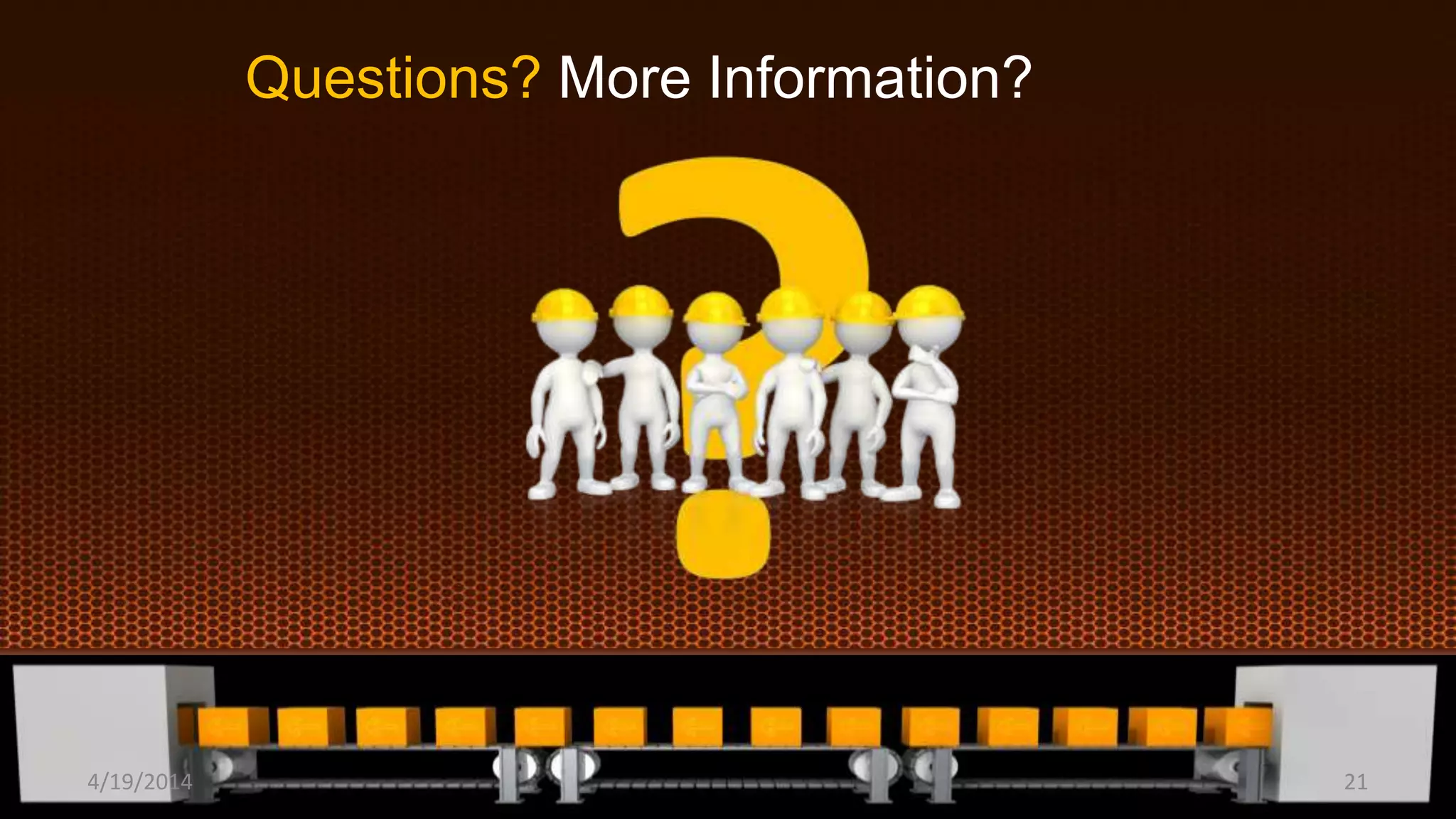 Questions? More Information?
4/19/2014 21
 