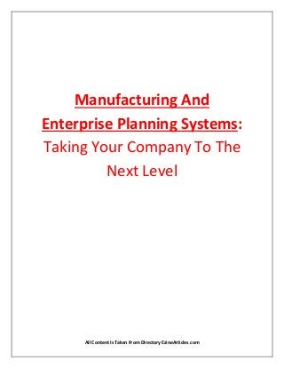 Manufacturing And
Enterprise Planning Systems:
Taking Your Company To The
         Next Level




      All Content Is Taken From Directory EzineArticles.com
 