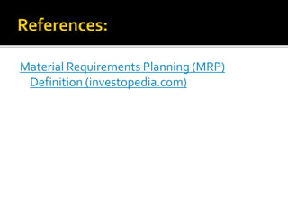 Material Requirements Planning (MRP)
Definition (investopedia.com)
 