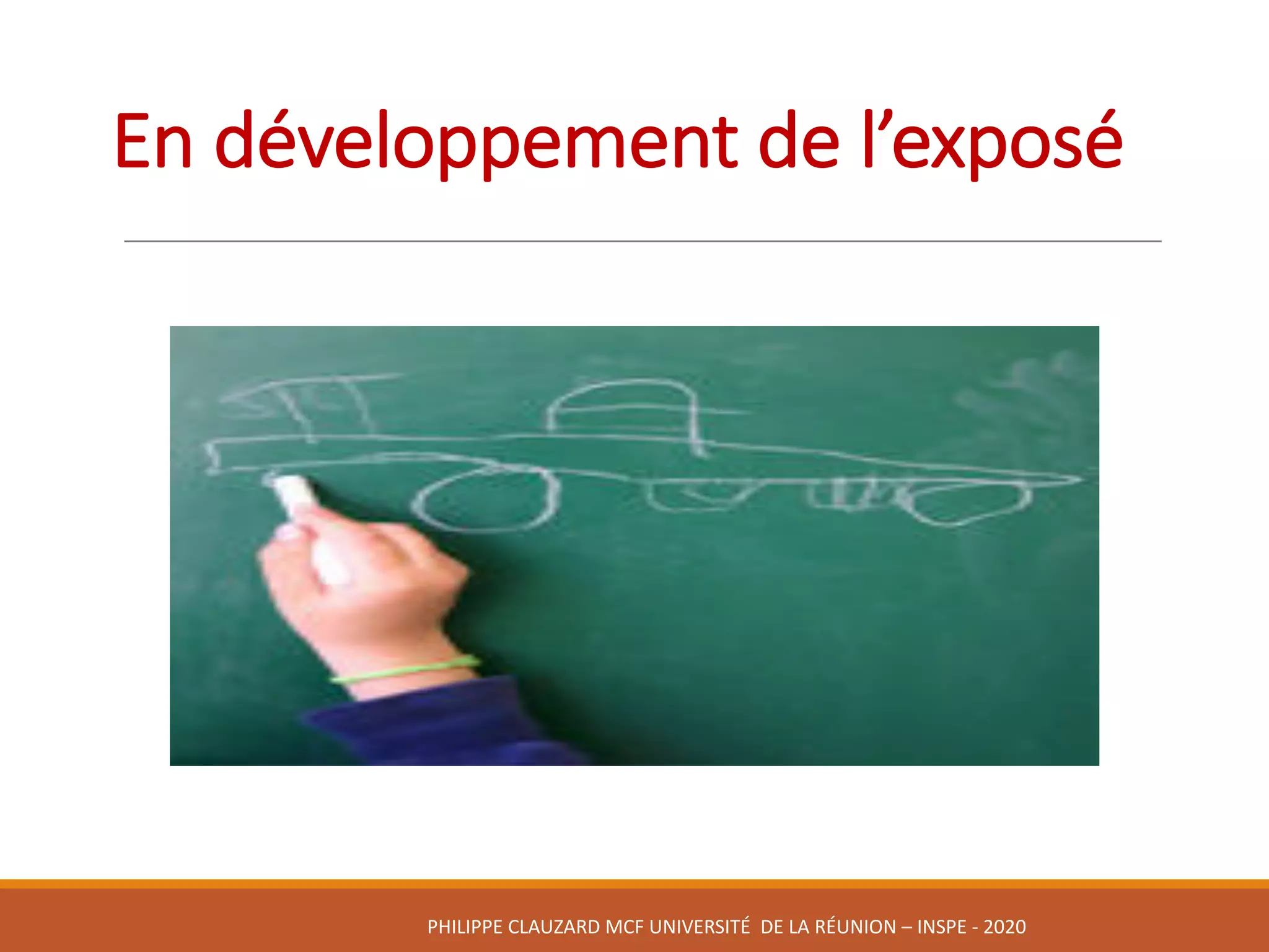 En	développement	de	l’exposé
PHILIPPE	CLAUZARD MCF	UNIVERSITÉ		DE	LA	RÉUNION	– INSPE	- 2020
 