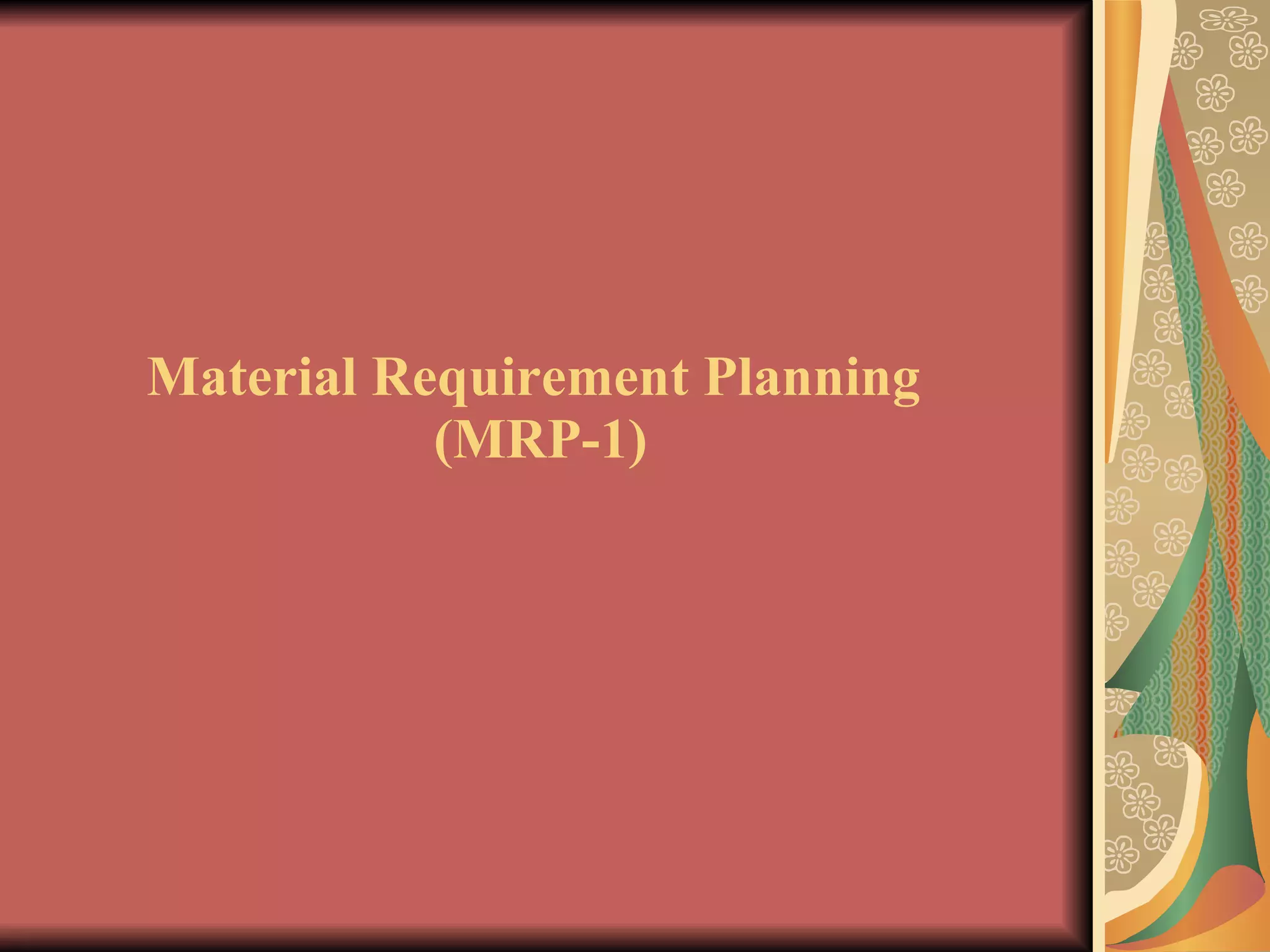 Material Requirement Planning  (MRP-1) 