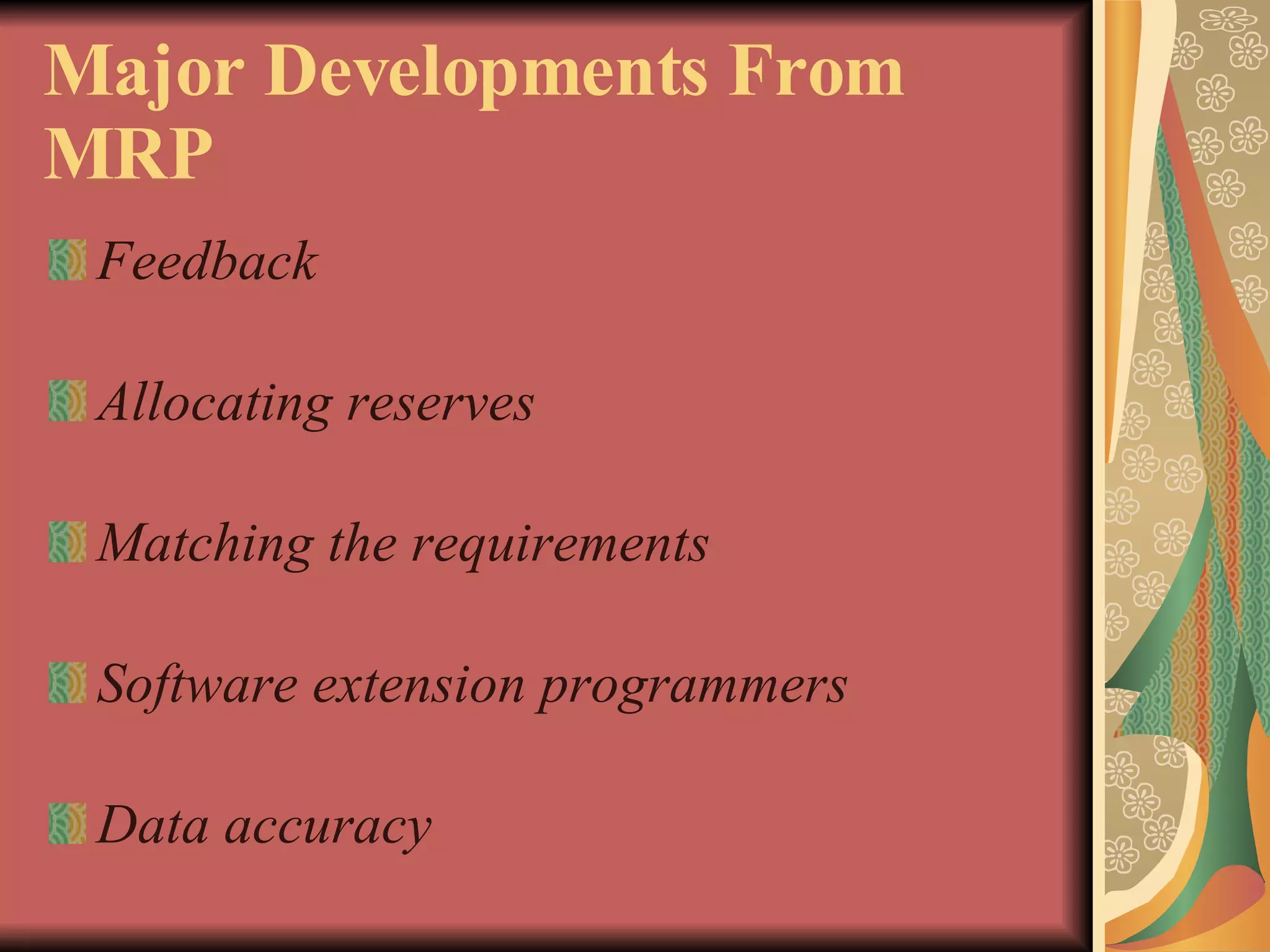 Major Developments From MRP Feedback Allocating reserves Matching the requirements Software extension programmers Data accuracy 