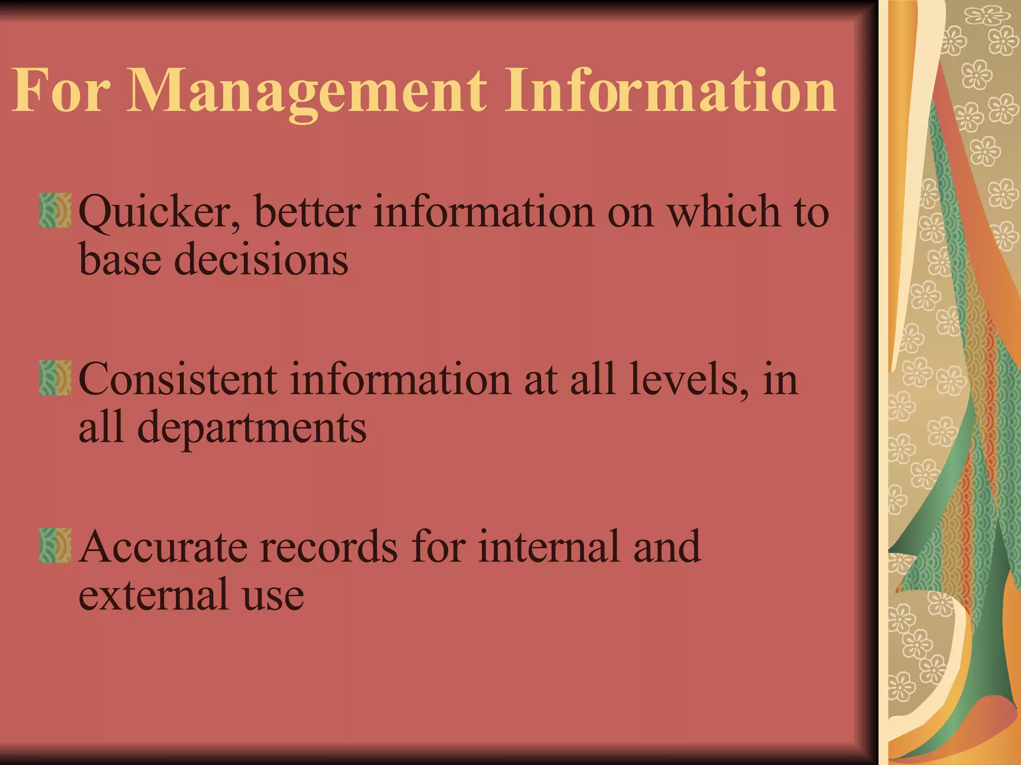 For Management Information Quicker, better information on which to base decisions Consistent information at all levels, in all departments Accurate records for internal and external use 
