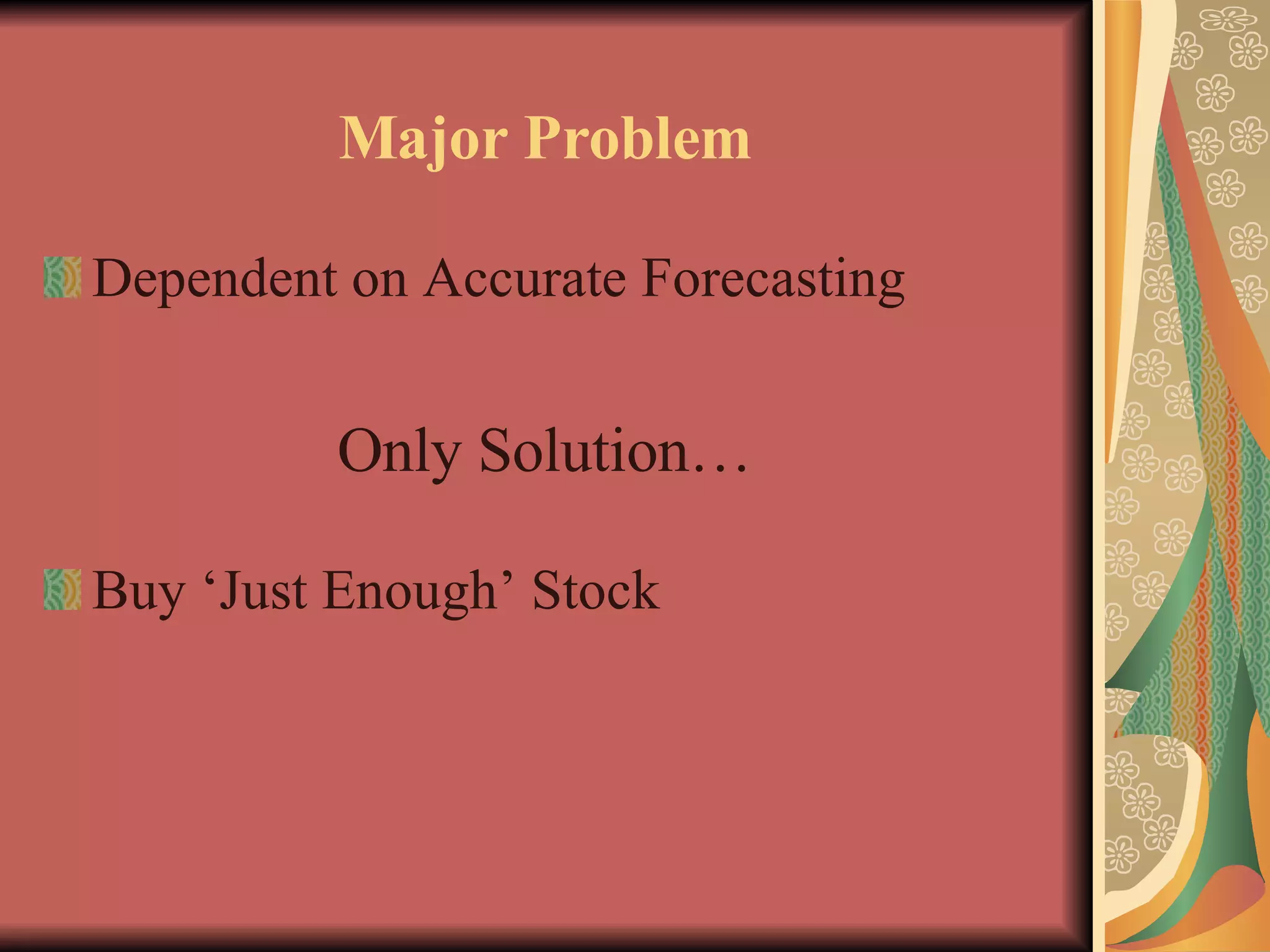 Major Problem Dependent on Accurate Forecasting Only Solution… Buy ‘Just Enough’ Stock 