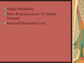 Higher Reliability More Responsiveness To Market Demand Reduced Production Cost  