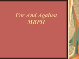 For And Against MRPII 