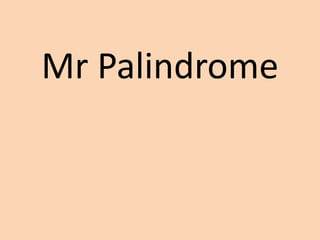 Mr Palindrome
 