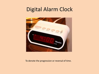 Digital Alarm Clock




To denote the progression or reversal of time.
 