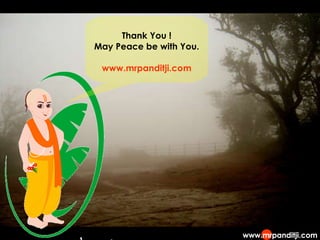 Thank You ! May Peace be with You. www.mrpanditji.com 