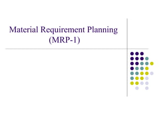 Material Requirement Planning  (MRP-1) 