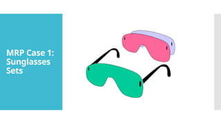 MRP Case 1:
Sunglasses
Sets
 