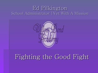 Ed Pilkington School Administrator |Vet With A Mission ,[object Object]