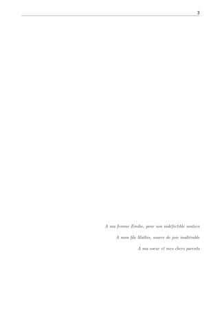 3
A ma femme Emilie, pour son indéfectible soutien
A mon fils Mathis, source de joie inaltérable
A ma soeur et mes chers parents
 