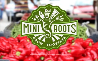 All Rights Reserved. All trademarks & concepts are property of MiniRoots Inc.
 