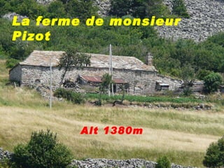 La ferme de monsieur Pizot Alt 1380m 