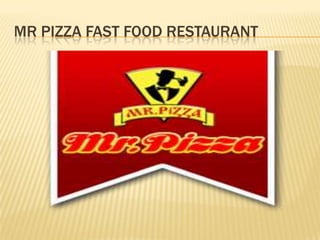 MR PIZZA FAST FOOD RESTAURANT
 