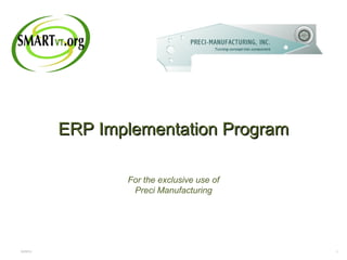 02/09/12 ERP Implementation Program For the exclusive use of Preci Manufacturing 
