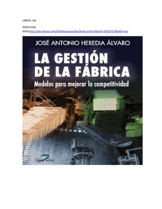 LIBROS: SIG<br />DIRECCION WEB: http://site.ebrary.com/lib/bibsipansp/docDetail.action?docID=10135757&p00=mrp <br />