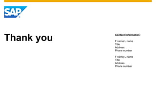 Thank you
Contact information:
F name L name
Title
Address
Phone number
F name L name
Title
Address
Phone number