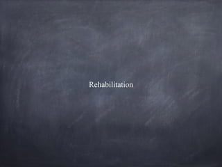 Rehabilitation
 