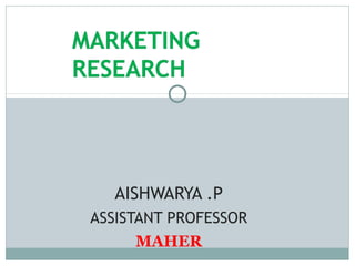 AISHWARYA .P
ASSISTANT PROFESSOR
MAHER
 