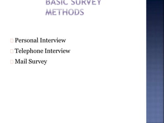 Personal Interview
Telephone Interview
Mail Survey
 