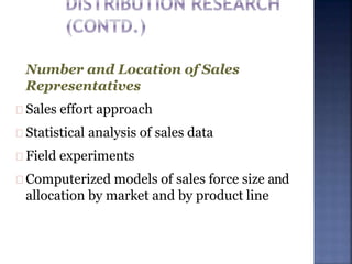 Number and Location of Sales
Representatives
Sales effort approach
Statistical analysis of sales data
Field experiments
Computerized models of sales force size and
allocation by market and by product line
 