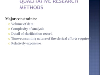 Major constraints:
 Volume of data
 Complexity of analysis
 Detail of clarification record
 Time-consuming nature of the clerical efforts required
 Relatively expensive
 