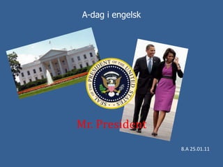 A-dag i engelsk Mr. President 8.A 25.01.11 