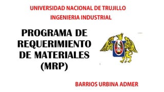 PROGRAMA DE
REQUERIMIENTO
DE MATERIALES
(MRP)
 
