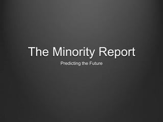 The Minority Report Predicting the Future 