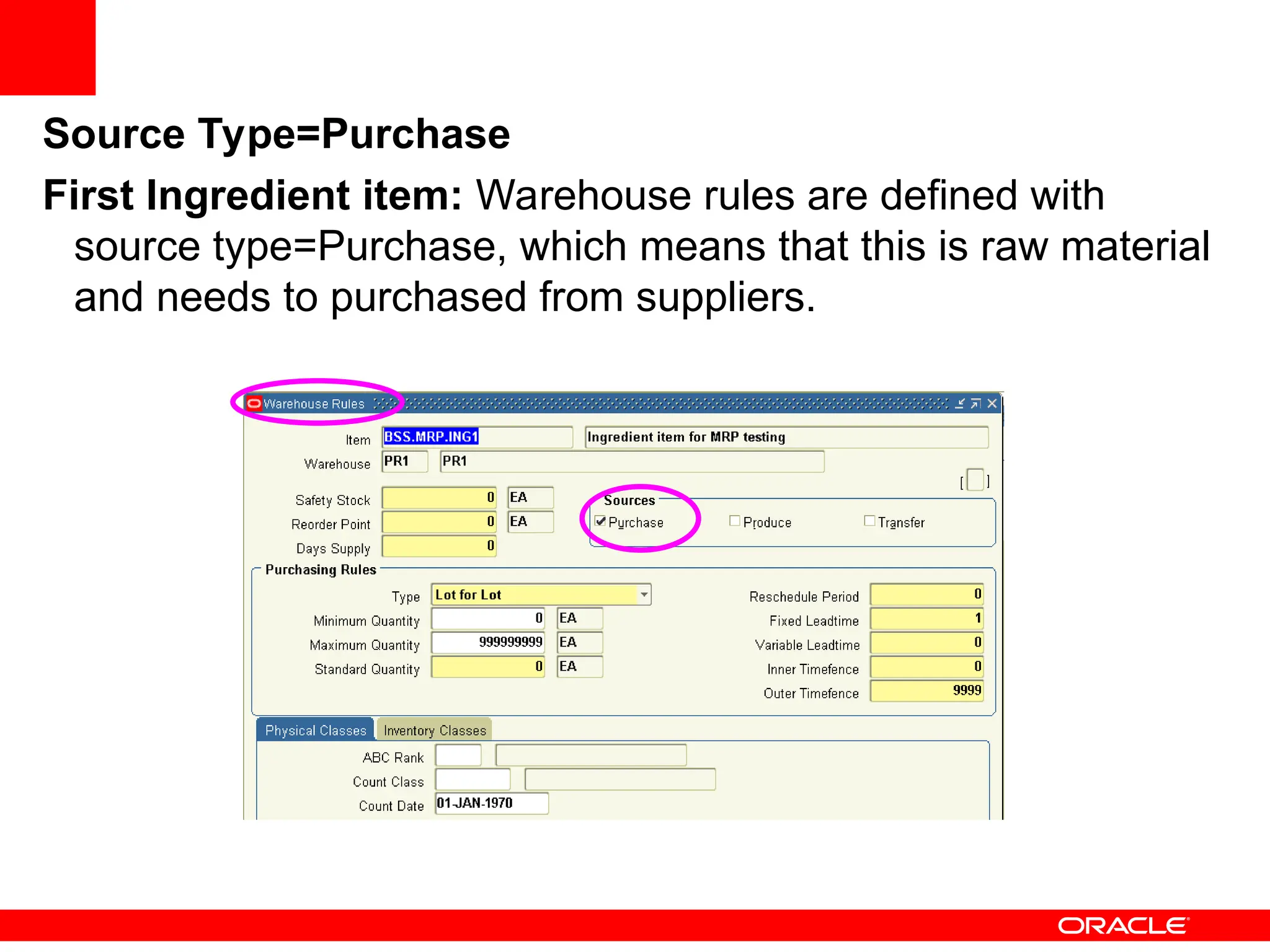 Source Type=Purchase
First Ingredient item: Warehouse rules are defined with
source type=Purchase, which means that this is raw material
and needs to purchased from suppliers.
 