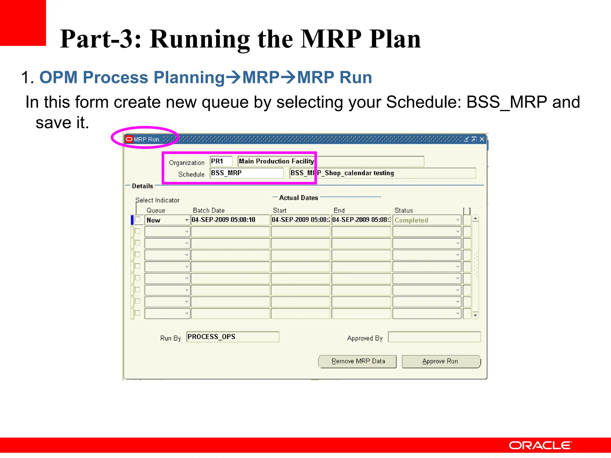 1. OPM Process PlanningMRPMRP Run
In this form create new queue by selecting your Schedule: BSS_MRP and
save it.
Part-3: Running the MRP Plan
 