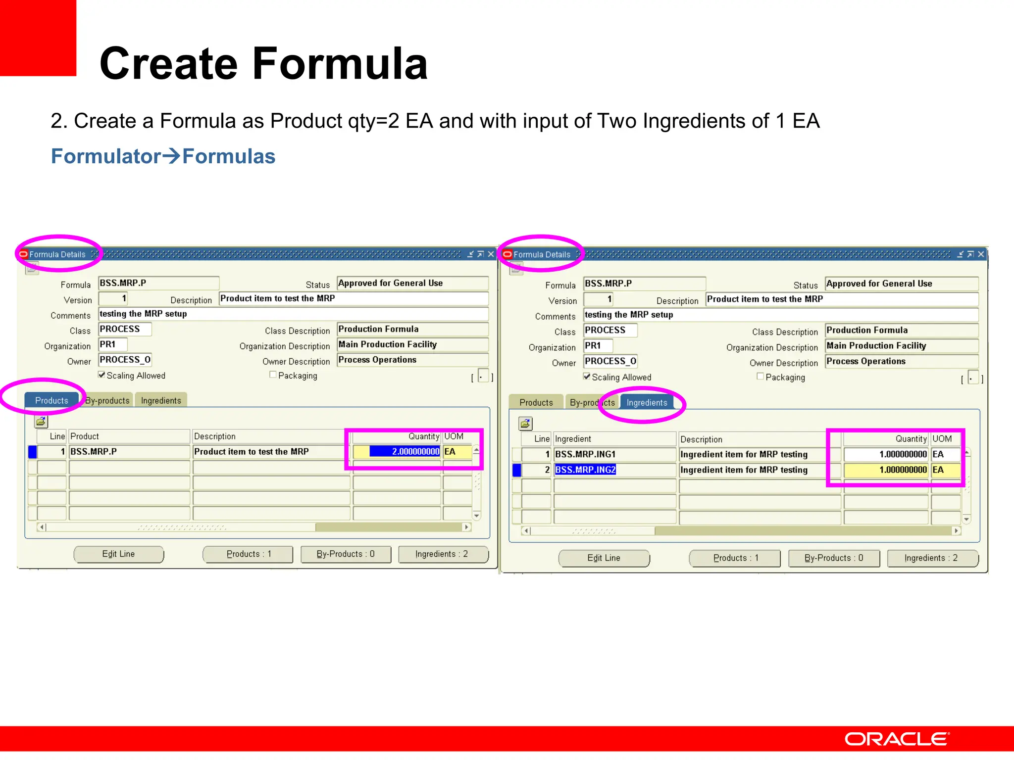 Create Formula
2. Create a Formula as Product qty=2 EA and with input of Two Ingredients of 1 EA
FormulatorFormulas
 