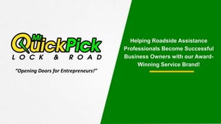Helping Roadside Assistance
Professionals Become Successful
Business Owners with our Award-
Winning Service Brand!
“Opening Doors for Entrepreneurs!”
 