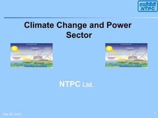 Climate Change and Power
                         Sector




                      NTPC Ltd.


Feb 28, 2013                              1
 