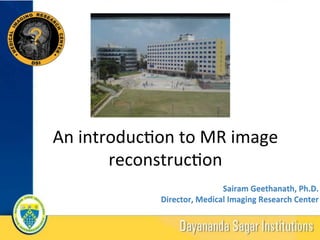 An	introduc+on	to	MR	image	
reconstruc+on	
An	overview	of		
 