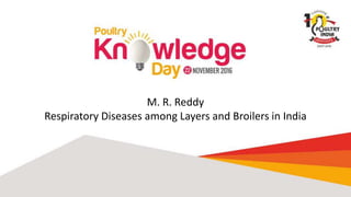 M. R. Reddy
Respiratory Diseases among Layers and Broilers in India
 