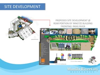 SITE DEVELOPMENT

                     PROPOSED SITE DEVELOPMENT @
                   REAR PORTION OF YANGTZE BUILDING
                         FRONTING PASIG RIVER
 